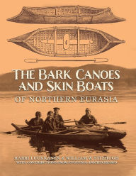 Title: The Bark Canoes and Skin Boats of Northern Eurasia, Author: Harri Luukkanen