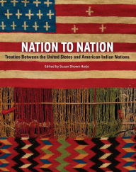 Title: Nation to Nation: Treaties Between the United States and American Indian Nations, Author: Suzan Shown Harjo