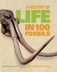 Title: A History of Life in 100 Fossils, Author: Paul D. Taylor