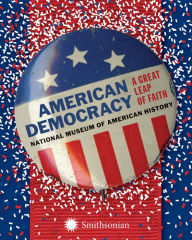 Title: American Democracy: A Great Leap of Faith, Author: National Museum of American History