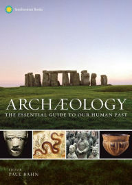 Title: Archaeology: The Essential Guide to Our Human Past, Author: Paul Bahn