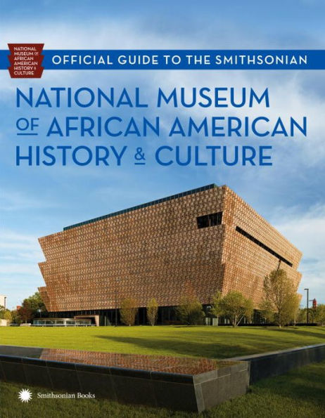 Official Guide to the Smithsonian National Museum of African American History and Culture