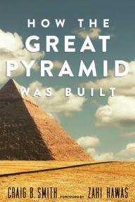 Title: How the Great Pyramid Was Built, Author: Craig B. Smith