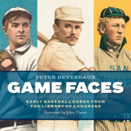 Title: Game Faces: Early Baseball Cards from the Library of Congress, Author: Peter Devereaux