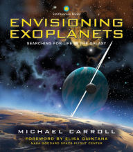 Title: Envisioning Exoplanets: Searching for Life in the Galaxy, Author: Michael Carroll