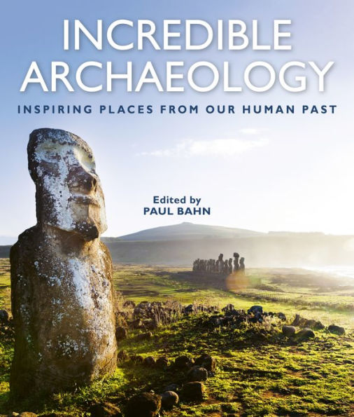 Incredible Archaeology: Inspiring Places from Our Human Past