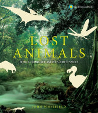 Title: Lost Animals: Extinct, Endangered, and Rediscovered Species, Author: John Whitfield