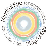 Title: Mindful Eye, Playful Eye: 101 Amazing Museum Activities for Discovery, Connection, and Insight, Author: Frank Feltens