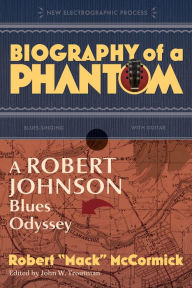 Title: Biography of a Phantom: A Robert Johnson Blues Odyssey, Author: Robert Mack McCormick