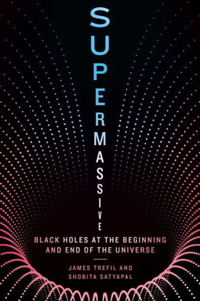 Supermassive: Black Holes at the Beginning and End of the Universe