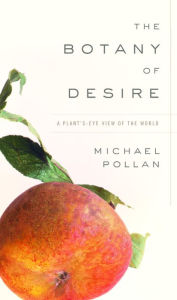 Title: The Botany of Desire: A Plant's-Eye View of the World, Author: Michael Pollan