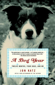 Title: A Dog Year: Twelve Months, Four Dogs, and Me, Author: Jon Katz