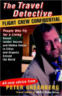 Travel Detective Flight Crew Confidential: People Who Fly for a Living Reveal Insider Secrets and Hidden Values in Cities and Airports Around the World