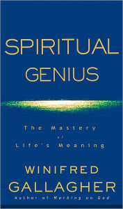 Title: Spiritual Genius: The Mastery of Life's Meaning, Author: Winifred Gallagher