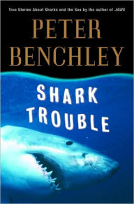 Shark Trouble: True Stories About Sharks and the Sea