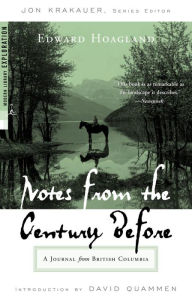 Title: Notes from The Century Before: A Journal from British Columbia, Author: Edward Hoagland