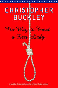 Title: No Way to Treat a First Lady, Author: Christopher Buckley