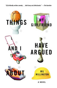 Title: Things My Girlfriend and I Have Argued About, Author: Mil Millington