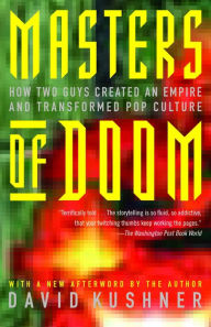 Title: Masters of Doom: How Two Guys Created an Empire and Transformed Pop Culture, Author: David Kushner