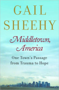 Title: Middletown, America: One Town's Passage from Trauma to Hope, Author: Gail Sheehy