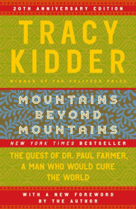 Title: Mountains beyond Mountains: The Quest of Dr. Paul Farmer, A Man Who Would Cure the World, Author: Tracy Kidder