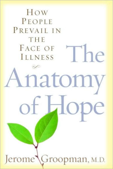 The Anatomy of Hope: How People Prevail in the Face of Illness