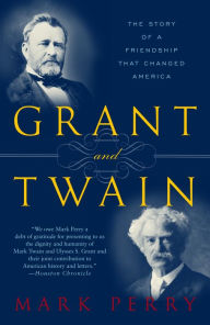 Title: Grant and Twain: The Story of a Friendship That Changed America, Author: Mark Perry