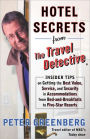 Hotel Secrets from the Travel Detective: Insider Tips on Getting the Best Value, Service, and Security in Accommodations from Bed-and-Breakfasts to Five-Star Resorts