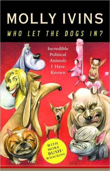 Who Let the Dogs In?: Incredible Political Animals I Have Known