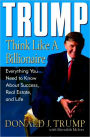 Trump: Think Like a Billionaire: Everything You Need to Know about Success, Real Estate, and Life