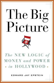 Title: Big Picture: The New Logic of Money and Power in Hollywood, Author: Edward Jay Epstein