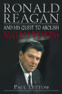 Ronald Reagan and His Quest to Abolish Nuclear Weapons