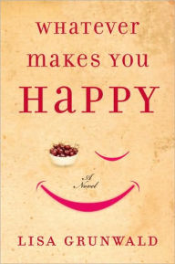 Title: Whatever Makes You Happy, Author: Lisa Grunwald