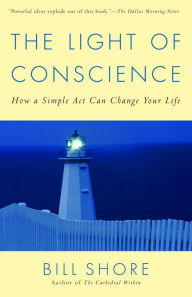 Title: Light of Conscience: How a Simple Act Can Change Your Life, Author: Bill Shore