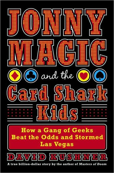 Jonny Magic The Card Shark Kids How A Gang Of Geeks Beat The Odds And Stormed Las Vegas By David Kushner