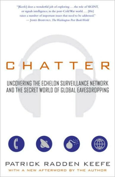 Chatter: Uncovering the Echelon Surveillance Network and the Secret World of Global Eavesdropping