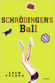 Title: Schrodinger's Ball, Author: Adam Felber