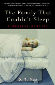 Title: The Family That Couldn't Sleep: A Medical Mystery, Author: D.T. Max