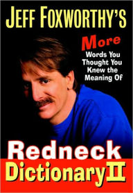 Title: Jeff Foxworthy's Redneck Dictionary II: More Words You Thought You Knew the Meaning Of, Author: Jeff Foxworthy
