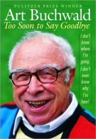 Title: Too Soon to Say Goodbye, Author: Art Buchwald