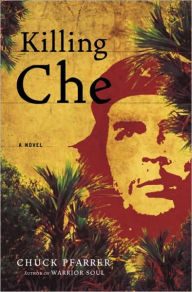 Title: Killing Che, Author: Chuck Pfarrer