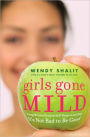 Girls Gone Mild: Young Women Reclaim Self-Respect and Find It's Not Bad to Be Good