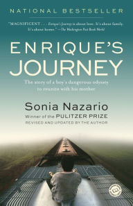 Title: Enrique's Journey: The Story of a Boy's Dangerous Odyssey to Reunite with His Mother, Author: Sonia Nazario