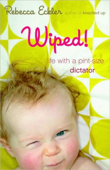 Wiped!: Life with a Pint-Size Dictator