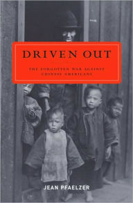 Title: Driven Out: The Forgotten War Against Chinese Americans, Author: Jean Pfaelzer