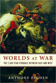 Title: Worlds at War: The 2,500-Year Struggle Between East and West, Author: Anthony Pagden