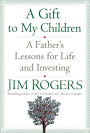 Gift to My Children: A Father's Lessons for Life and Investing