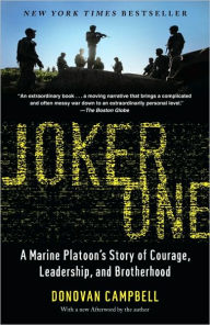 Title: Joker One: A Marine Platoon's Story of Courage, Leadership, and Brotherhood, Author: Donovan Campbell