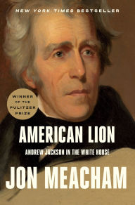 Title: American Lion: Andrew Jackson in the White House, Author: Jon  Meacham