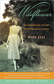 Title: Wildflower: An Extraordinary Life and Untimely Death in Africa, Author: Mark Seal